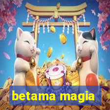 betama magia